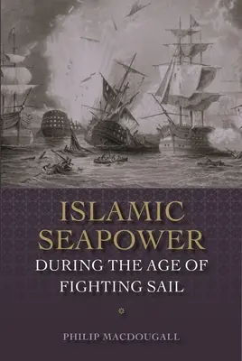 Islámská námořní moc ve věku bojových plachet - Islamic Seapower During the Age of Fighting Sail