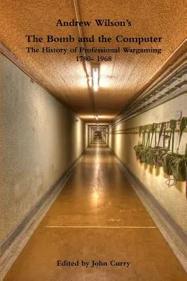 Andrew Wilson: Bomba a počítač - historie profesionálního válečného hraní 1780-1968 - Andrew Wilson's the Bomb and the Computer the History of Professional Wargaming 1780- 1968