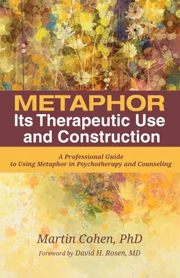 Metafora: její terapeutické využití a konstrukce: Profesionální průvodce používáním metafory v psychoterapii a poradenství - Metaphor: Its Therapeutic Use and Construction: A Professional Guide to Using Metaphor in Psychotherapy and Counseling