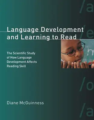 Vývoj jazyka a učení se číst: Vědecká studie o tom, jak vývoj jazyka ovlivňuje čtenářské dovednosti. - Language Development and Learning to Read: The Scientific Study of How Language Development Affects Reading Skill