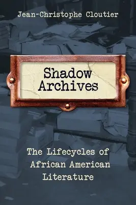 Stínové archivy: Životní cykly afroamerické literatury - Shadow Archives: The Lifecycles of African American Literature