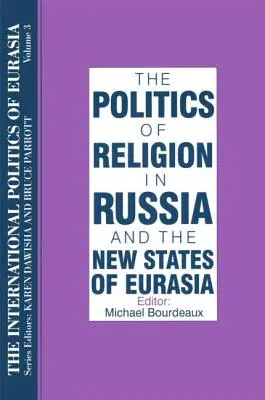 Mezinárodní politika Eurasie: sv. 3: Politika náboženství v Rusku a nových státech Eurasie - The International Politics of Eurasia: v. 3: The Politics of Religion in Russia and the New States of Eurasia