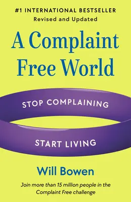 Svět bez stížností, revidované a aktualizované vydání: Přestaňte si stěžovat, začněte žít - A Complaint Free World, Revised and Updated: Stop Complaining, Start Living