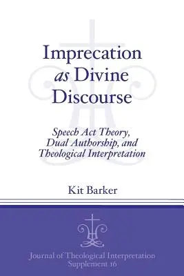 Provolání jako božský diskurz: Teorie řečových aktů, dvojí autorství a teologická interpretace. - Imprecation as Divine Discourse: Speech Act Theory, Dual Authorship, and Theological Interpretation
