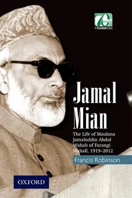 Jamal Mian: Život maulána Džamáluddína Abdula Vahába z Farangi Mahall, 1919-2012 - Jamal Mian: The Life of Maulana Jamaluddin Abdul Wahab of Farangi Mahall, 1919-2012