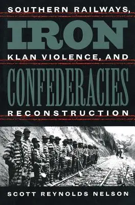 Železné konfederace: Jižní železnice, násilí klanu a rekonstrukce (v angličtině) - Iron Confederacies: Southern Railways, Klan Violence, and Reconstruction