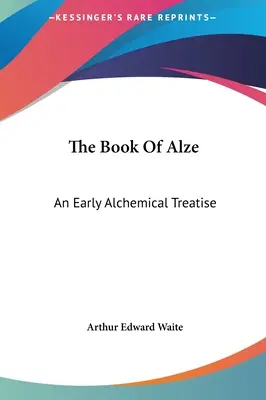 Kniha Alze: Rané alchymistické pojednání - The Book of Alze: An Early Alchemical Treatise
