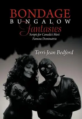 Bondage Bungalow Fantasies: Scénáře pro nejslavnější kanadskou dominu - Bondage Bungalow Fantasies: Scripts for Canada's Most Famous Dominatrix