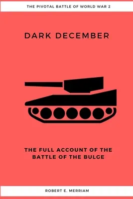 Temný prosinec: Úplné vylíčení bitvy v Ardenách (The Full Account of the Battle of the Bulge) - Dark December: The Full Account of the Battle of the Bulge