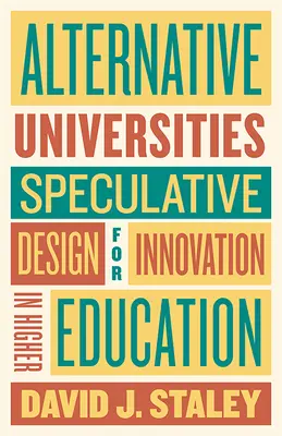 Alternativní univerzity: Spekulativní design pro inovace ve vysokém školství: univerzitní talenty a univerzitní talenty v USA - Alternative Universities: Speculative Design for Innovation in Higher Education