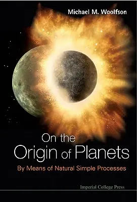 O původu planet: Prostřednictvím jednoduchých přírodních procesů - On the Origin of Planets: By Means of Natural Simple Processes