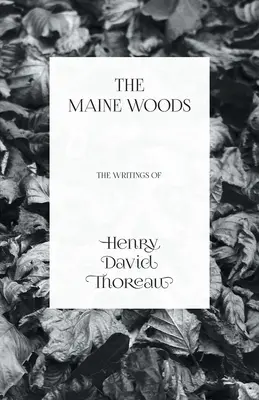 Mainské lesy - ze spisů Henryho Davida Thoreaua - The Maine Woods - The Writings of Henry David Thoreau