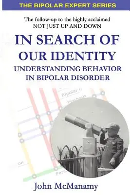 Při hledání naší identity: Pochopení chování při bipolární poruše: hledání identity: jak porozumět chování při bipolární poruše - In Search of Our Identity: Understanding Behavior In Bipolar Disorder