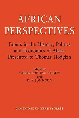 Africké perspektivy: Příručka k dějinám, politice a ekonomice Afriky věnovaná Thomasi Hodgkinovi - African Perspectives: Papers in the History, Politics and Economics of Africa Presented to Thomas Hodgkin