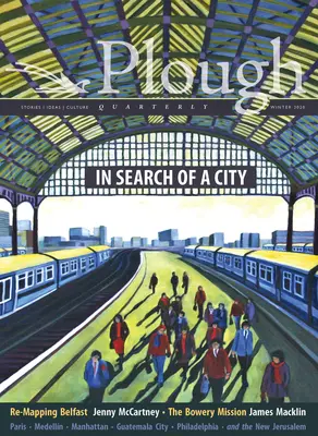 Plough Quarterly No. 23 - In Search of a City (Čtvrtletník Pluh č. 23 - Hledání města) - Plough Quarterly No. 23 - In Search of a City