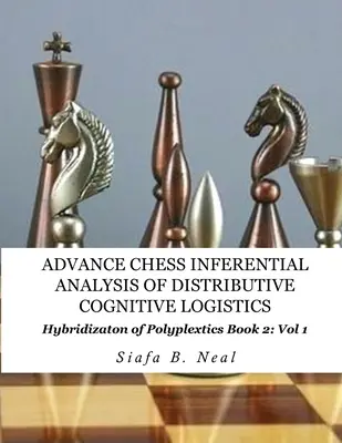 Předstihové šachy- Inferenční analýza distribuční kognitivní logistiky - 2. díl 1. kniha: Hybridizace polylexikální informatiky. - Advance Chess- Inferential Analysis of Distributive Cognitive Logistics - Book 2 Vol. 1: Hybridization of Poly-Plextics Informatics.
