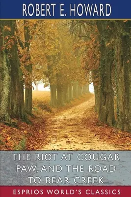 Vzpoura v Cougar Paw a Cesta k Medvědímu potoku (Esprios Classics) - The Riot at Cougar Paw, and The Road to Bear Creek (Esprios Classics)
