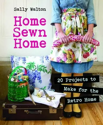 Šitý domov: 20 projektů pro retro domácnost [s návodem (návody)] - Home Sewn Home: 20 Projects to Make for the Retro Home [With Pattern(s)]