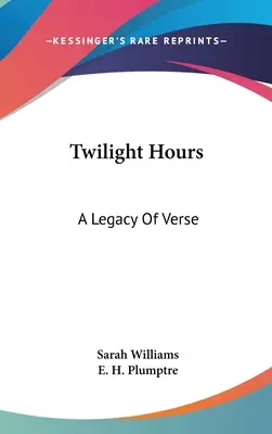 Hodiny za soumraku: Dědictví veršů - Twilight Hours: A Legacy Of Verse