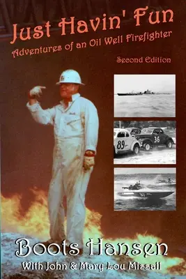 Prostě se bavíme: Dobrodružství hasiče ropných vrtů - Just Havin' Fun: Adventures of an Oil Well Firefighter