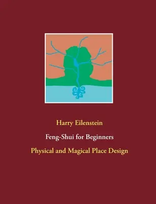 Feng-šuej pro začátečníky: Fyzický a magický design místa - Feng-Shui for Beginners: Physical and Magical Place Design