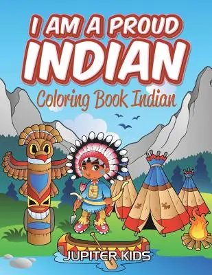 Jsem hrdý Indián: Omalovánky Indiáni - I Am A Proud Indian: Coloring Book Indian