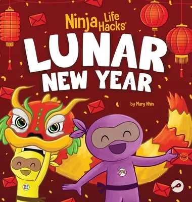 Ninja Life Hacks Lunar New Year: Dětská kniha o lunárním novém roce, čínském novém roce - Ninja Life Hacks Lunar New Year: A Children's Book About Lunar New Year, Chinese New Year