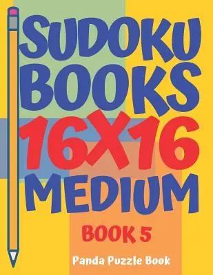 Sudoku knihy 16 x 16 - střední - kniha 5: Sudoku knihy pro dospělé - Hry na mozek pro dospělé - Logické hry pro dospělé - Sudoku Books 16 x 16 - Medium - Book 5: Sudoku Books For Adults - Brain Games For Adults - Logic Games For Adults