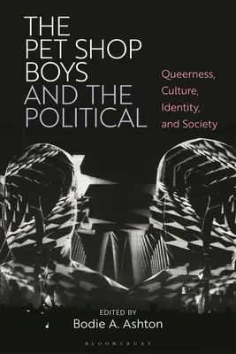 Pet Shop Boys a politika: Queerness, Culture, Identity, and Society (Queerness, kultura, identita a společnost). - The Pet Shop Boys and the Political: Queerness, Culture, Identity, and Society