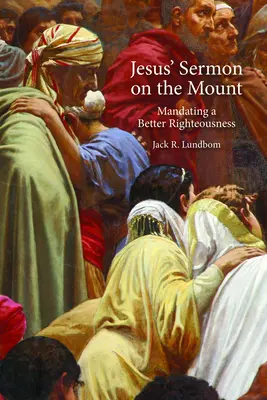 Ježíšovo kázání na hoře: Kázání o lepší spravedlnosti: Kázání o lepší spravedlnosti - Jesus' Sermon on the Mount: Mandating a Better Righteousness