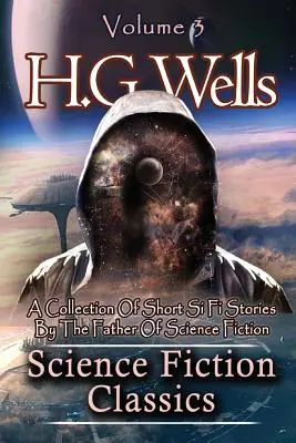 Klasika science fiction: Sbírka povídek Si Fi otce science fiction - Science Fiction Classics: A Collection Of Short Si Fi Stories By The Father Of Science Fiction