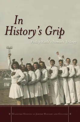 V zajetí dějin: Newyorská trilogie Philipa Rotha - In History's Grip: Philip Roth's Newark Trilogy