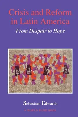 Krize a reformy v Latinské Americe: Od zoufalství k naději - Crisis and Reform in Latin America: From Despair to Hope