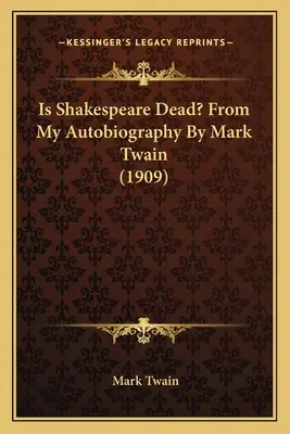 Je Shakespeare mrtvý? Z mé autobiografie od Marka Twaina (1909) - Is Shakespeare Dead? From My Autobiography By Mark Twain (1909)