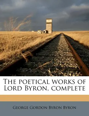 Básnické dílo lorda Byrona, kompletní vydání - The Poetical Works of Lord Byron, Complete