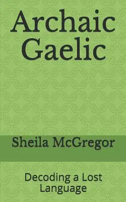 Archaická gaelština: Rozluštění ztraceného jazyka - Archaic Gaelic: Decoding a Lost Language