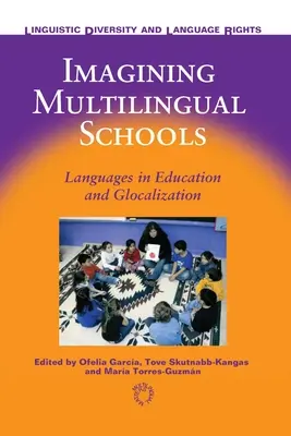 Představy o vícejazyčných školách: Jazyky ve vzdělávání a glokalizace - Imagining Multilingual Schools: Languages in Education and Glocalization