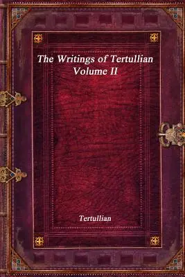 Tertuliánovy spisy - II. díl - The Writings of Tertullian - Volume II