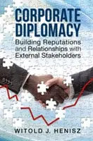 Korporátní diplomacie: Budování reputace a vztahů s externími zainteresovanými stranami - Corporate Diplomacy: Building Reputations and Relationships with External Stakeholders