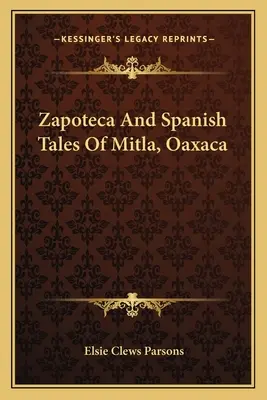 Zapoteca a španělské příběhy z Mitly v Oaxace - Zapoteca And Spanish Tales Of Mitla, Oaxaca