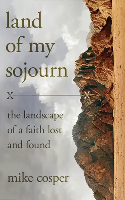 Země mého putování: Krajina ztracené a nalezené víry - Land of My Sojourn: The Landscape of a Faith Lost and Found