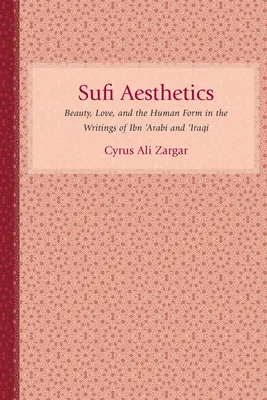Súfijská estetika: Krása, láska a lidská podoba ve spisech Ibn 'Arabího a Iráčana. - Sufi Aesthetics: Beauty, Love, and the Human Form in the Writings of Ibn 'Arabi and 'Iraqi