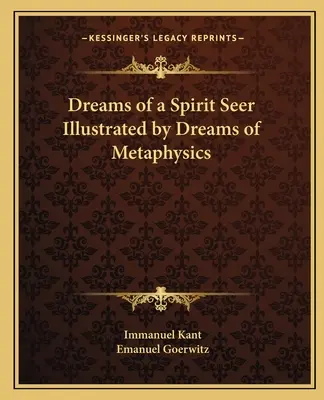Sny duchovního věštce ilustrované Sny o metafyzice - Dreams of a Spirit Seer Illustrated by Dreams of Metaphysics