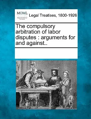 Povinné rozhodčí řízení pracovních sporů: . 2. Sborník dokumentů: Argumenty pro a proti.. - The Compulsory Arbitration of Labor Disputes: Arguments for and Against..