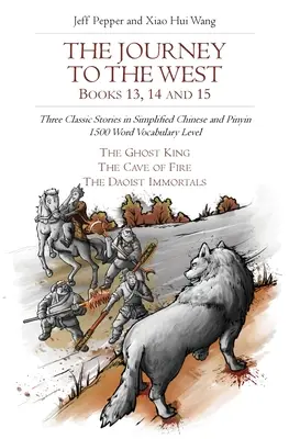 Cesta na Západ, knihy 13, 14 a 15: Tři klasické příběhy ve zjednodušené čínštině a pinyinu, slovní zásoba 1500 slov - The Journey to the West, Books 13, 14 and 15: Three Classic Stories in Simplified Chinese and Pinyin, 1500 Word Vocabulary Level