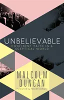 Neuvěřitelné: Nevěrohodné: Sebevědomá víra ve skeptickém světě - Unbelievable: Confident Faith in a Sceptical World
