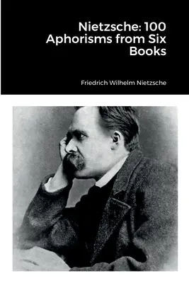 Nietzsche: 100 aforismů ze šesti knih - Nietzsche: 100 Aphorisms from Six Books