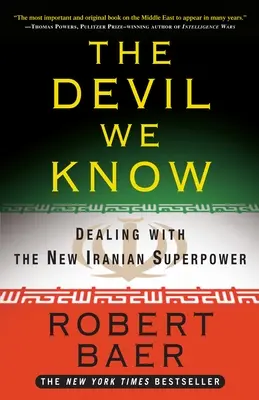 Ďábel, kterého známe: Víme, co děláme, abychom se vypořádali s novou íránskou supervelmocí - The Devil We Know: Dealing with the New Iranian Superpower