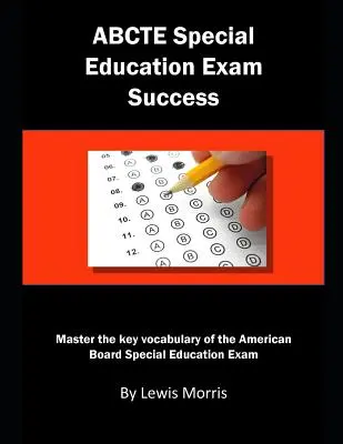 Abcte Special Education Exam Success: Zvládněte klíčovou slovní zásobu ke zkoušce American Board Special Education. - Abcte Special Education Exam Success: Master the Key Vocabulary of the American Board Special Education Exam