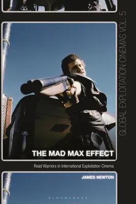 Efekt Šíleného Maxe: Válečníci silnic v mezinárodním exploatačním filmu: kniha Max Max: Válečníci silnic v mezinárodním exploatačním filmu - The Mad Max Effect: Road Warriors in International Exploitation Cinema